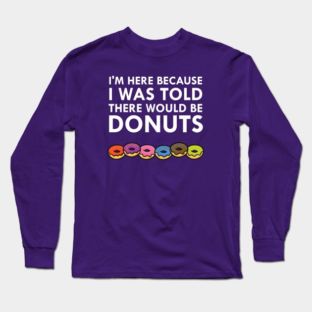 I Was Told There Would Be Donuts Long Sleeve T-Shirt by FlashMac